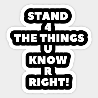 Stand 4 The Things U Know R Right! Sticker